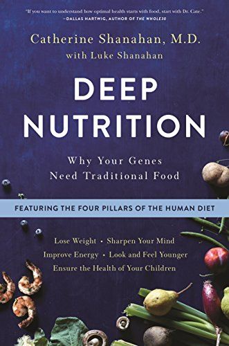 Deep Nutrition Why Your Genes Need Traditional Food